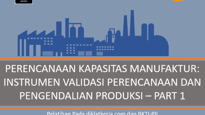 Perencanaan Kapasitas Manufaktur: Instrumen Validasi Perencanaan Dan Pengendalian Produksi – Part 1