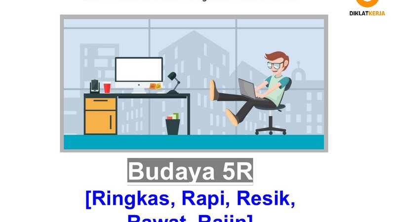 [Part 1] Budaya 5R (Ringkas, Rapi, Resik, Rawat, Rajin) sebagai Fondasi Standarisasi Tempat Kerja